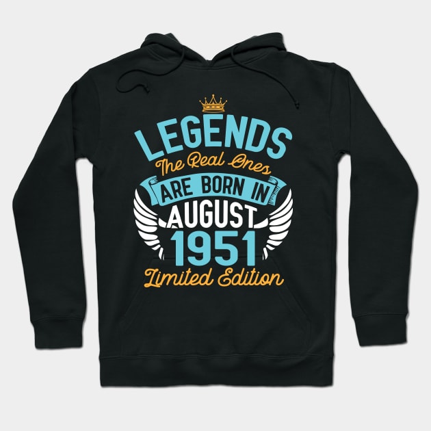 Legends The Real Ones Are Born In August 1951 Limited Edition Happy Birthday 69 Years Old To Me You Hoodie by bakhanh123